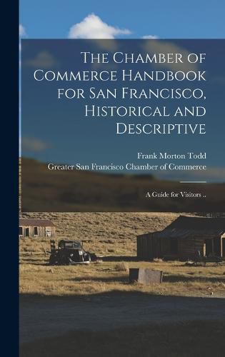 The Chamber of Commerce Handbook for San Francisco, Historical and Descriptive; a Guide for Visitors ..