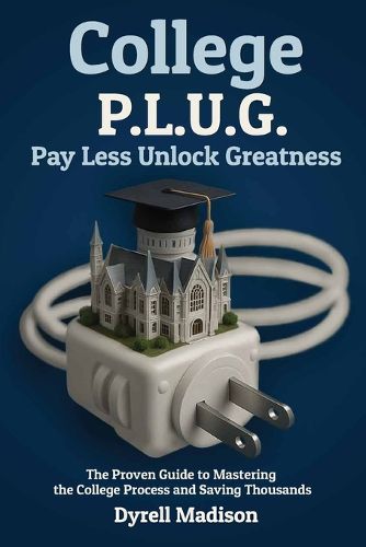 Cover image for College P.L.U.G. Pay Less, Unlock Greatness