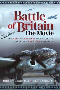 Cover image for Battle of Britain The Movie: The Men and Machines of one of the Greatest War Films Ever Made