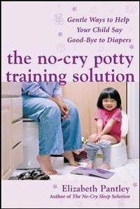 Cover image for The No-Cry Potty Training Solution: Gentle Ways to Help Your Child Say Good-Bye to Diapers