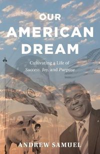 Cover image for Our American Dream: Cultivating a Life of Success, Joy, and Purpose