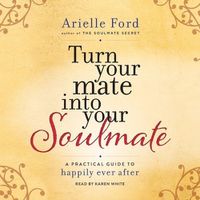 Cover image for Turn Your Mate Into Your Soulmate: A Practical Guide to Happily Ever After