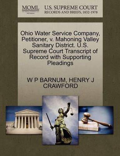 Ohio Water Service Company, Petitioner, V. Mahoning Valley Sanitary District. U.S. Supreme Court Transcript of Record with Supporting Pleadings