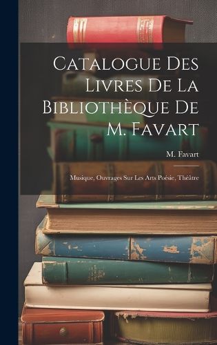 Cover image for Catalogue Des Livres De La Bibliotheque De M. Favart