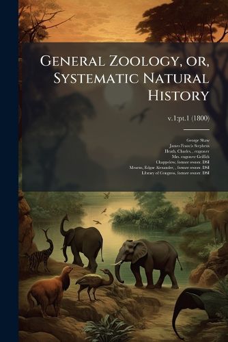 Cover image for General Zoology, or, Systematic Natural History