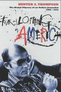 Cover image for Fear and Loathing in America: The Brutal Odyssey of an Outlaw Journalist 1968-1976