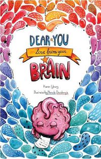 Cover image for Dear You, Love From Your Brain: A Book for Kids About the Brain