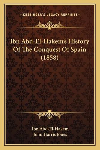 Ibn Abd-El-Hakem's History of the Conquest of Spain (1858)