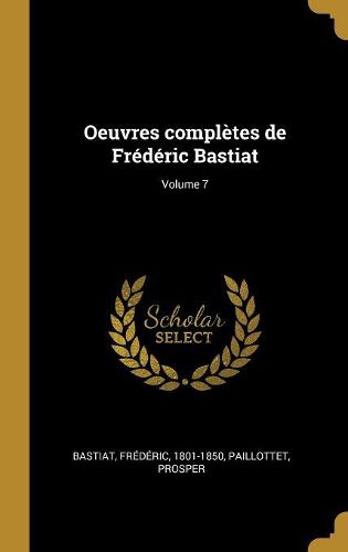 Cover image for Oeuvres completes de Frederic Bastiat; Volume 7