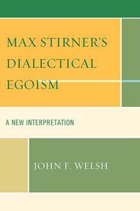 Cover image for Max Stirner's Dialectical Egoism: A New Interpretation