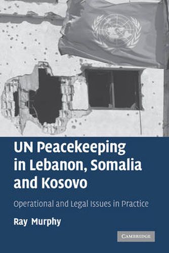 Cover image for UN Peacekeeping in Lebanon, Somalia and Kosovo: Operational and Legal Issues in Practice