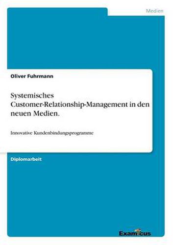 Cover image for Systemisches Customer-Relationship-Management in den neuen Medien.: Innovative Kundenbindungsprogramme