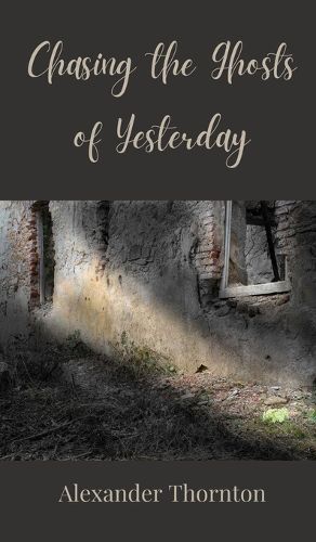 Cover image for Chasing the Ghosts of Yesterday