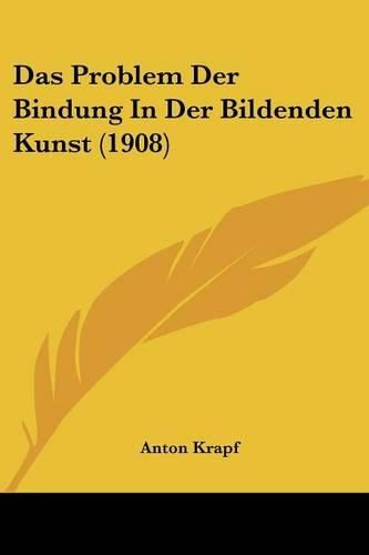 Cover image for Das Problem Der Bindung in Der Bildenden Kunst (1908)