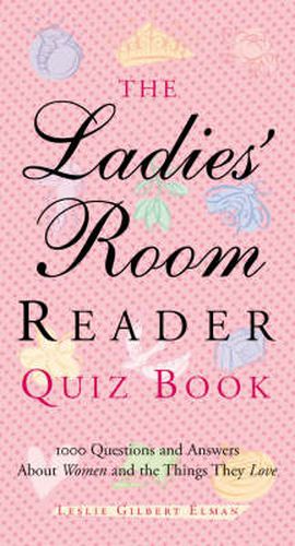 The Ladies' Room Reader Quiz Book: 1,000 Questions and Answers about Women and the Things They Love