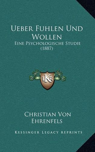 Ueber Fuhlen Und Wollen: Eine Psychologische Studie (1887)