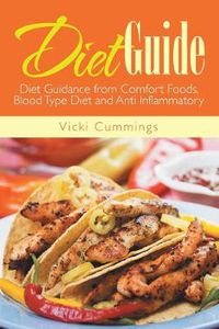 Cover image for Diet Guide: Diet Guidance from Comfort Foods, Blood Type Diet and Anti Inflammatory