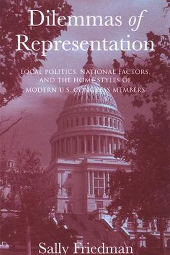 Cover image for Dilemmas of Representation: Local Politics, National Factors, and the Home Styles of Modern U.S. Congress Members