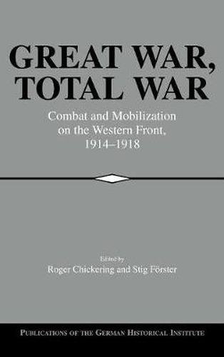 Great War, Total War: Combat and Mobilization on the Western Front, 1914-1918