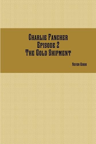 Cover image for Charlie Fancher Episode 2 the Gold Shipment