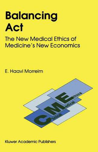 Cover image for Balancing Act: The New Medical Ethics of Medicine's New Economics