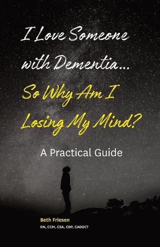 Cover image for I Love Someone with Dementia... So Why Am I Losing My Mind?: A Practical Guide