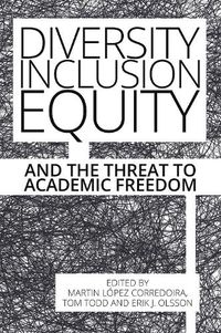 Cover image for Diversity, Inclusion, Equity and the Threat to Academic Freedom