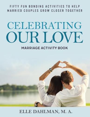 Cover image for Celebrating Our Love Marriage Activity Book: Fifty Fun Bonding Activities to Help Married Couples Grow Closer Together