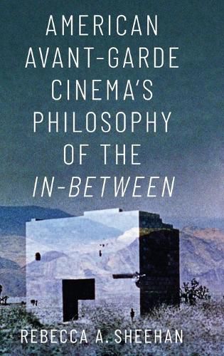 Cover image for American Avant-Garde Cinema's Philosophy of the In-Between