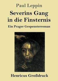 Cover image for Severins Gang in die Finsternis (Grossdruck): Ein Prager Gespensterroman