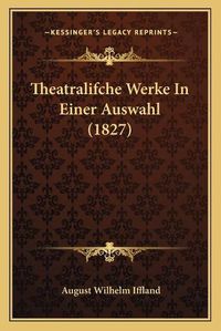 Cover image for Theatralifche Werke in Einer Auswahl (1827)