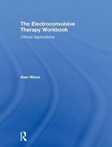 The Electroconvulsive Therapy Workbook: Clinical Applications