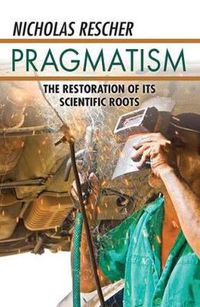 Cover image for Pragmatism: The Restoration of Its Scientific Roots