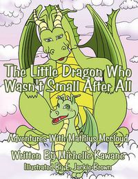 Cover image for The Little Dragon Who Wasn't Small After All: Adventures With Mathius Mccloud