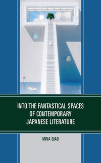 Cover image for Into the Fantastical Spaces of Contemporary Japanese Literature