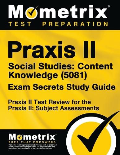 Cover image for Praxis II Social Studies: Content Knowledge (5081) Exam Secrets Study Guide: Praxis II Test Review for the Praxis II: Subject Assessments