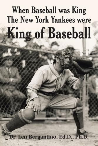 Cover image for When Baseball Was King the New York Yankees Were King of Baseball