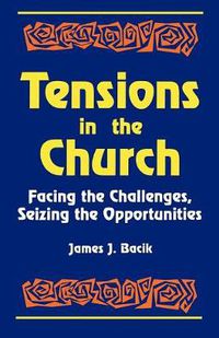 Cover image for Tensions in the Church: Facing Challenges and Seizing Opportunity