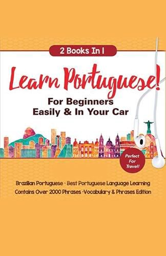 Cover image for Learn Portuguese For Beginners Easily & In Your Car! Vocabulary Edition! & Phrases Edition 2 Books in 1!