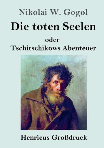 Cover image for Die toten Seelen (Grossdruck): oder Tschitschikows Abenteuer