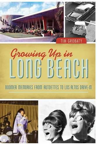 Cover image for Growing Up in Long Beach: Boomer Memories from Autoettes to Los Altos Drive-in