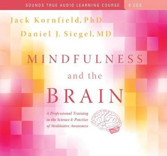Mindfulness and the Brain: A Professional Training in the Science and Practice of Meditative Awareness