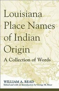 Cover image for Louisiana Place Names of Indian Origin: A Collection of Words