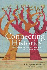 Cover image for Connecting Histories: Decolonization and the Cold War in Southeast Asia, 1945-1962