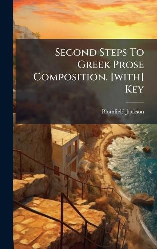 Cover image for Second Steps To Greek Prose Composition. [with] Key