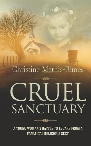 Cover image for Cruel Sanctuary: A Young Woman's Battle to Escape from a Fanatical Religious Sect