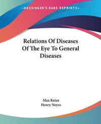 Cover image for Relations Of Diseases Of The Eye To General Diseases