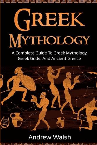 Cover image for Greek Mythology: A Complete Guide to Greek Mythology, Greek Gods, and Ancient Greece