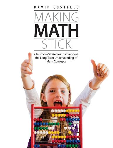 Cover image for Making Math Stick: Classroom strategies that support the long-term understanding of math concepts