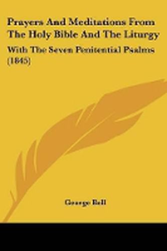 Cover image for Prayers And Meditations From The Holy Bible And The Liturgy: With The Seven Penitential Psalms (1845)